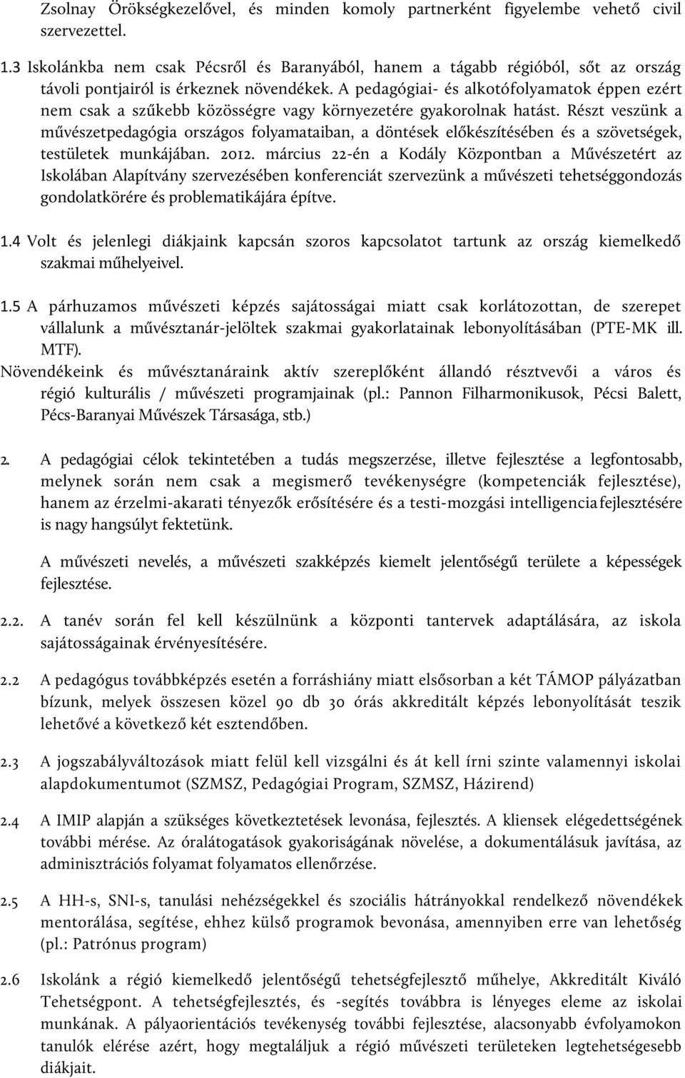 A pedagógiai- és alkotófolyamatok éppen ezért nem csak a szűkebb közösségre vagy környezetére gyakorolnak hatást.