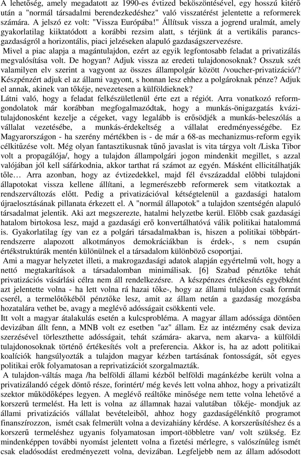 " Állítsuk vissza a jogrend uralmát, amely gyakorlatilag kiiktatódott a korábbi rezsim alatt, s térjünk át a vertikális parancsgazdaságról a horizontális, piaci jelzéseken alapuló gazdaságszervezésre.