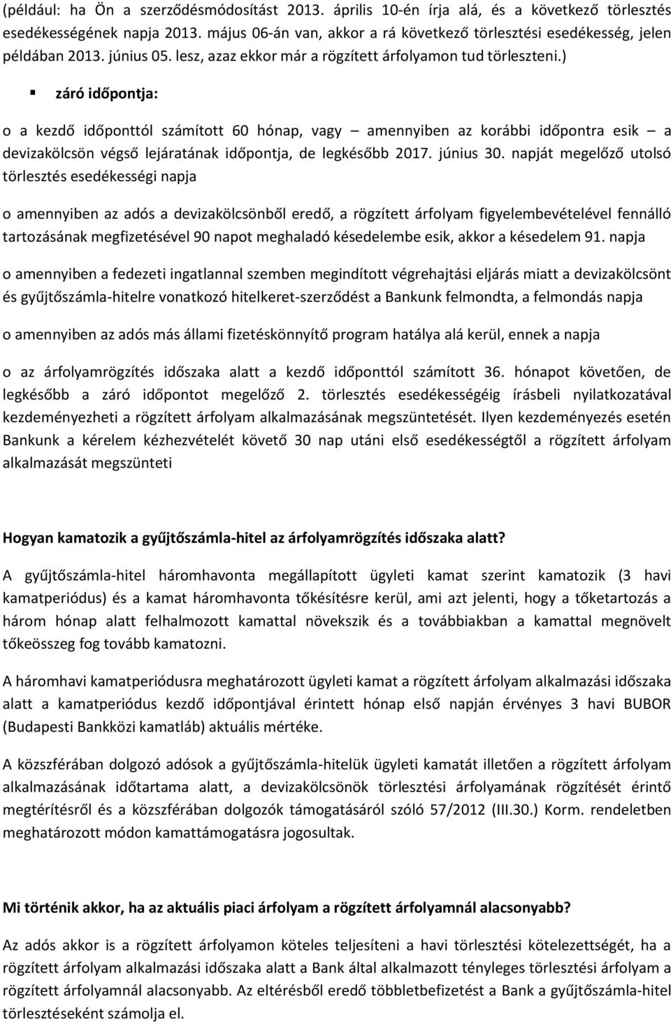 ) záró időpontja: o a kezdő időponttól számított 60 hónap, vagy amennyiben az korábbi időpontra esik a devizakölcsön végső lejáratának időpontja, de legkésőbb 2017. június 30.