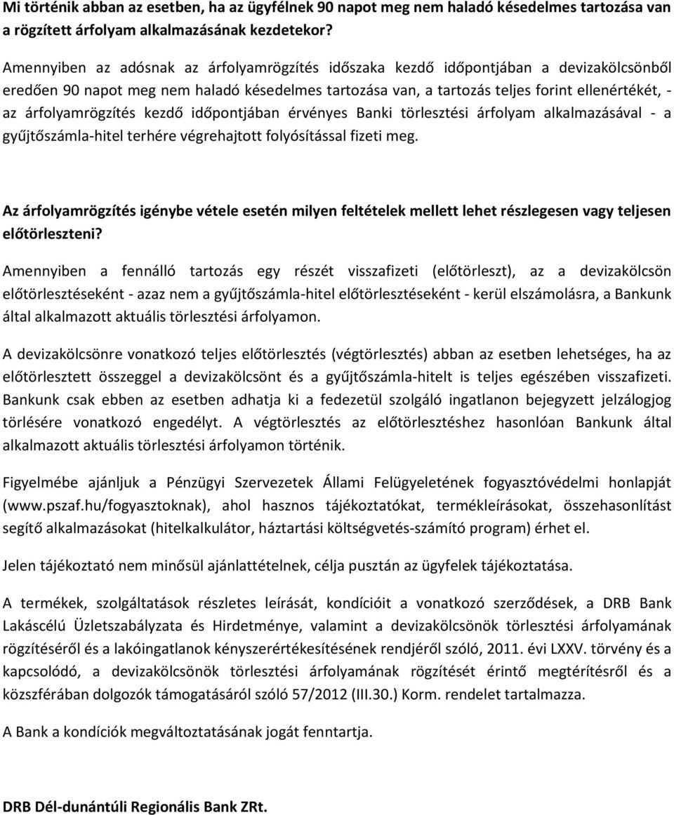 árfolyamrögzítés kezdő időpontjában érvényes Banki törlesztési árfolyam alkalmazásával - a gyűjtőszámla-hitel terhére végrehajtott folyósítással fizeti meg.