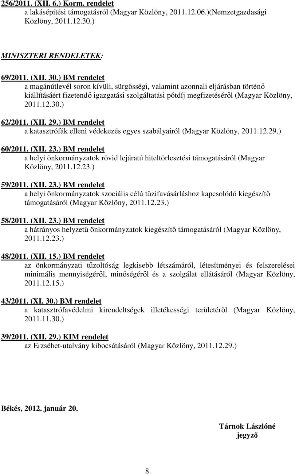 ) BM rendelet a katasztrófák elleni védekezés egyes szabályairól (Magyar Közlöny, 2011.12.29.) 60/2011. (XII. 23.