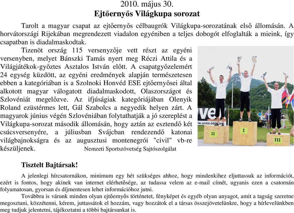 Tizenöt ország 115 versenyzıje vett részt az egyéni versenyben, melyet Bánszki Tamás nyert meg Réczi Attila és a Világjátékok-gyıztes Asztalos István elıtt.