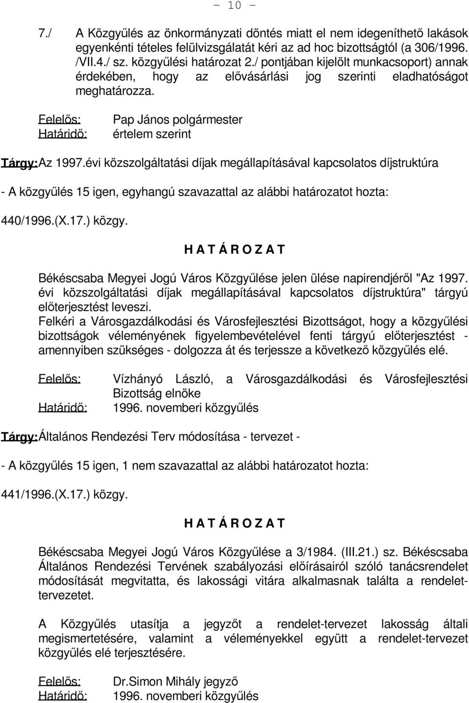 évi közszolgáltatási díjak megállapításával kapcsolatos díjstruktúra - A közgyűlés 15 igen, egyhangú szavazattal az alábbi határozatot hozta: 440/1996.(X.17.) közgy.