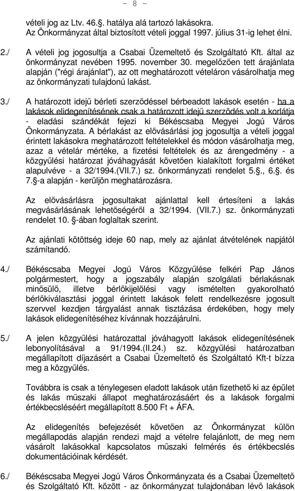 megelőzően tett árajánlata alapján ("régi árajánlat"), az ott meghatározott vételáron vásárolhatja meg az önkormányzati tulajdonú lakást. 3.