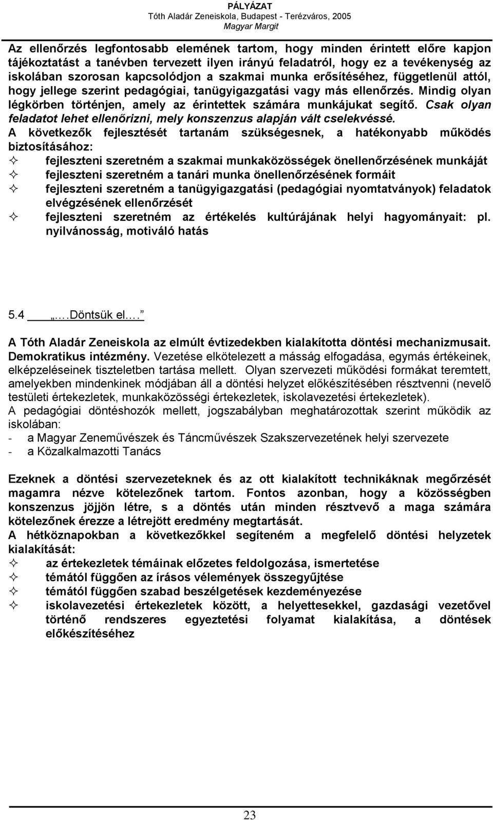 Csak olyan feladatot lehet ellenőrizni, mely konszenzus alapján vált cselekvéssé.