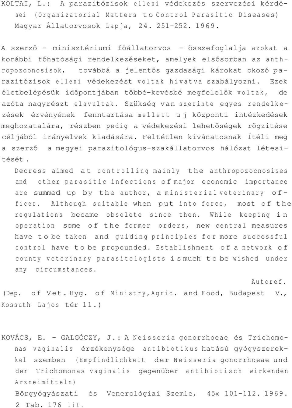 elleni védekezést voltak hivatva szabályozni. Ezek életbelépésük időpontjában többé-kevésbé megfelelők voltak, de azóta nagyrészt elavultak.