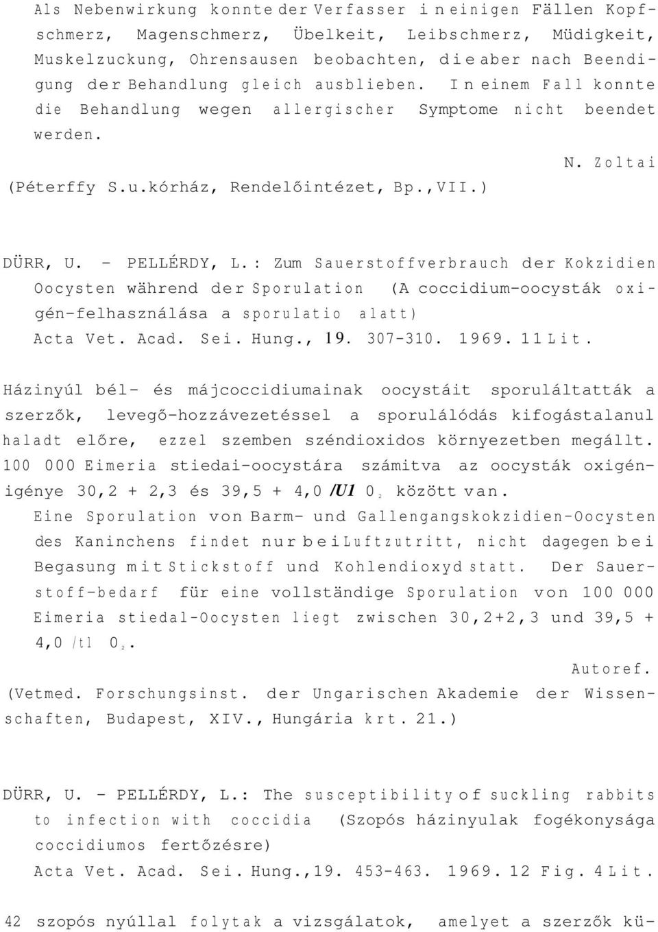 : Zum Sauerstoffverbrauch der Kokzidien Oocysten während der Sporulation (A coccidium-oocysták oxigén-felhasználása a sporulatio alatt) Acta Vet. Acad. Sei. Hung., 19. 307-310. 1969. 11 Lit.