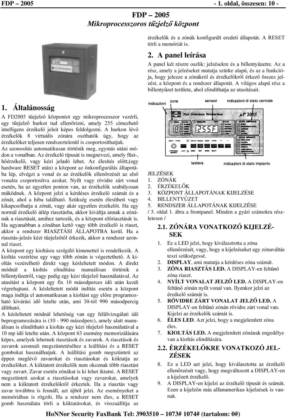 A panel leírása $SDQHONpWUpV]UHRV]OLNMHO]pVHNUHpVDELOOHQW\ ]HWUH$]D rész, amely a jelzéseket mutatja szürke alapú, és az a funkció- MDKRJ\MHOH]]HD]yQiNUyOpVpU]pNHO NU OpUNH] VV]HVMHlzést, a központ