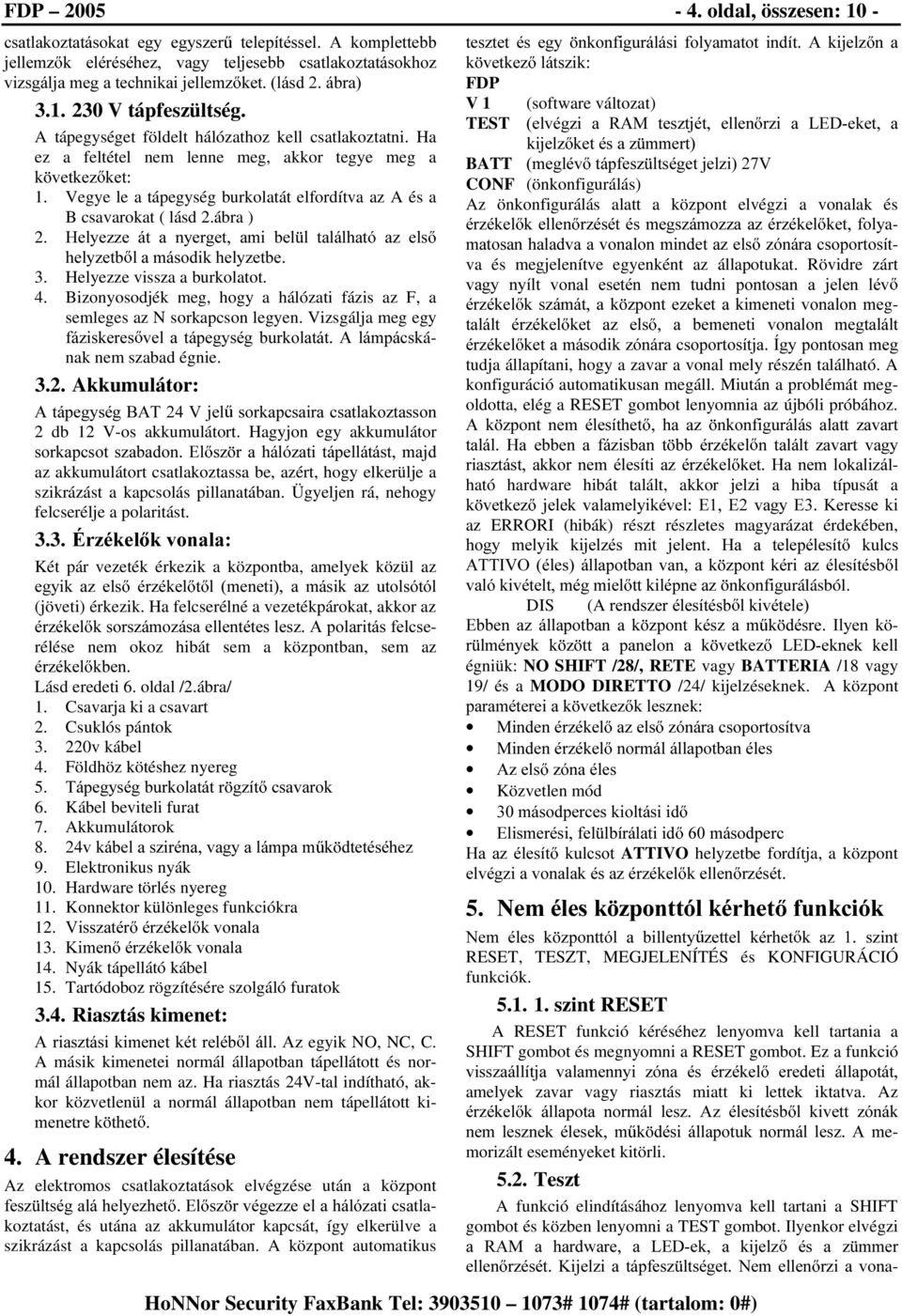 ábra ) 2. +HO\H]]H iw D Q\HUJHW DPL EHO O WDOiOKDWy D] HOV KHO\]HWE ODPiVRGLNKHO\]HWEH 3. Helyezze vissza a burkolatot. 4.