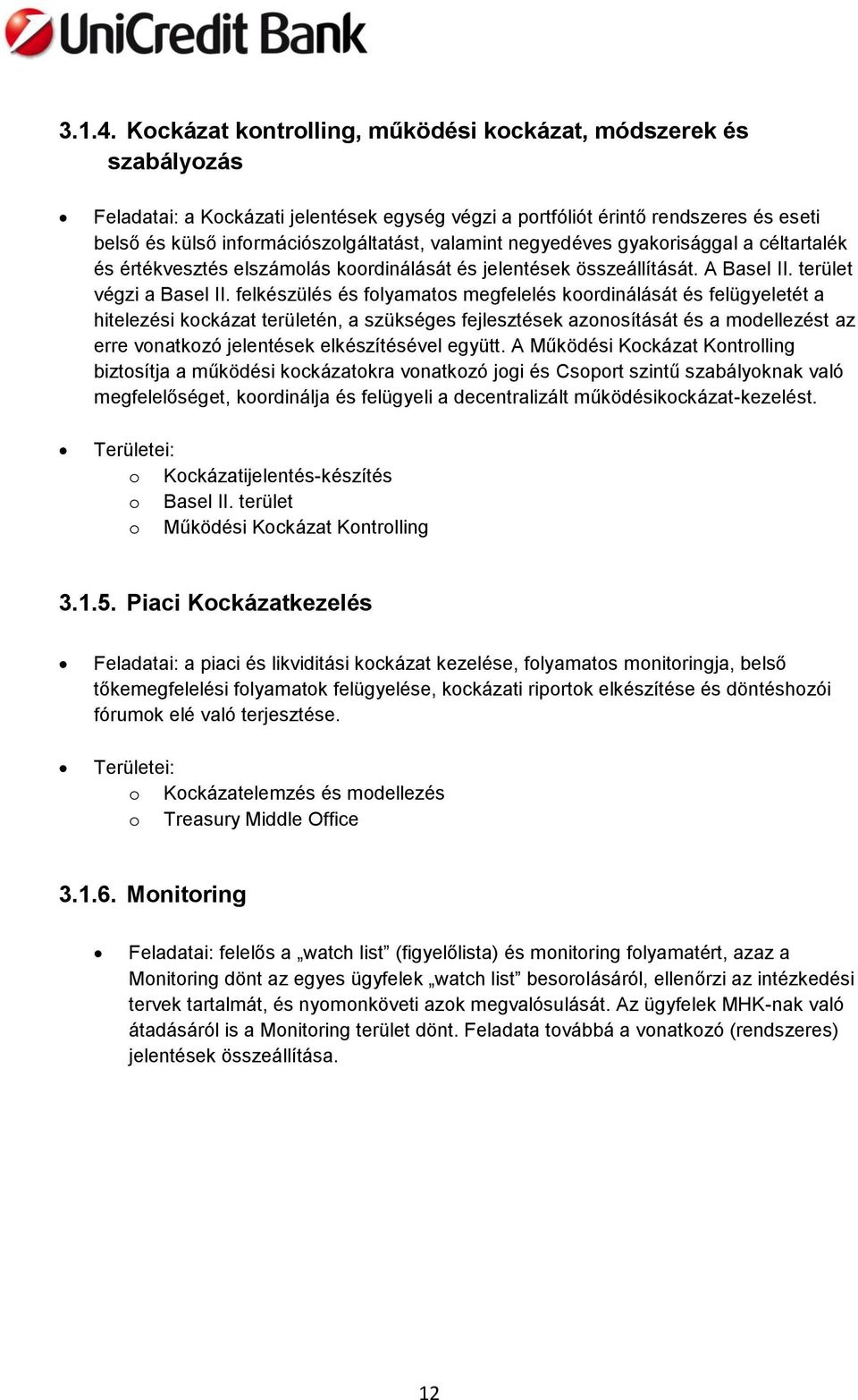 valamint negyedéves gyakorisággal a céltartalék és értékvesztés elszámolás koordinálását és jelentések összeállítását. A Basel II. terület végzi a Basel II.