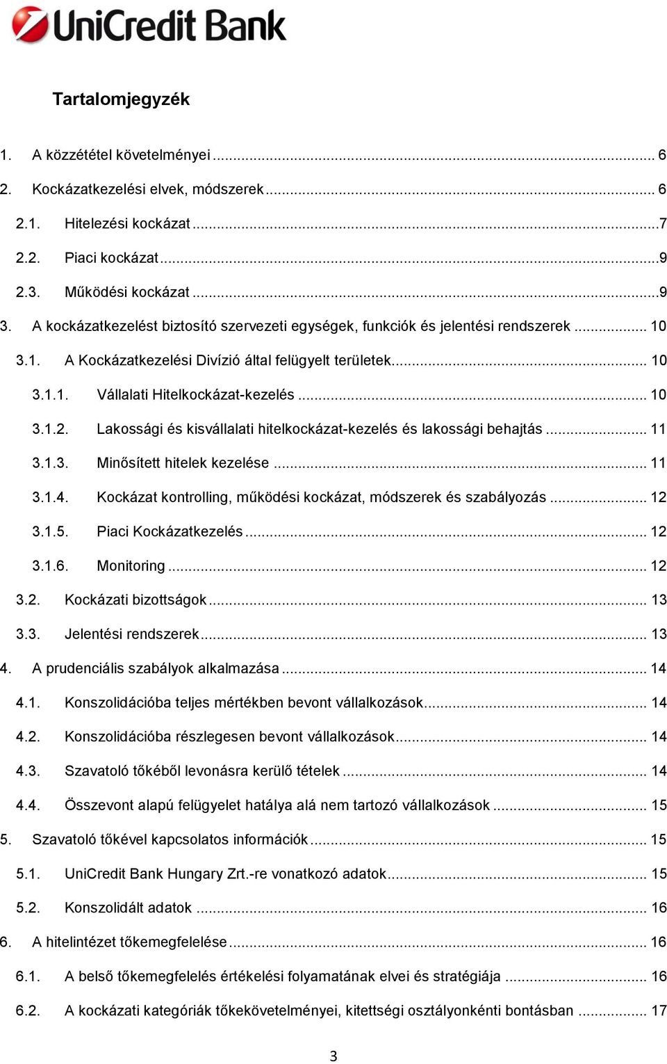 Lakossági és kisvállalati hitelkockázat-kezelés és lakossági behajtás... 11 3.1.3. Minősített hitelek kezelése... 11 3.1.4. Kockázat kontrolling, működési kockázat, módszerek és szabályozás... 12 3.1.5.