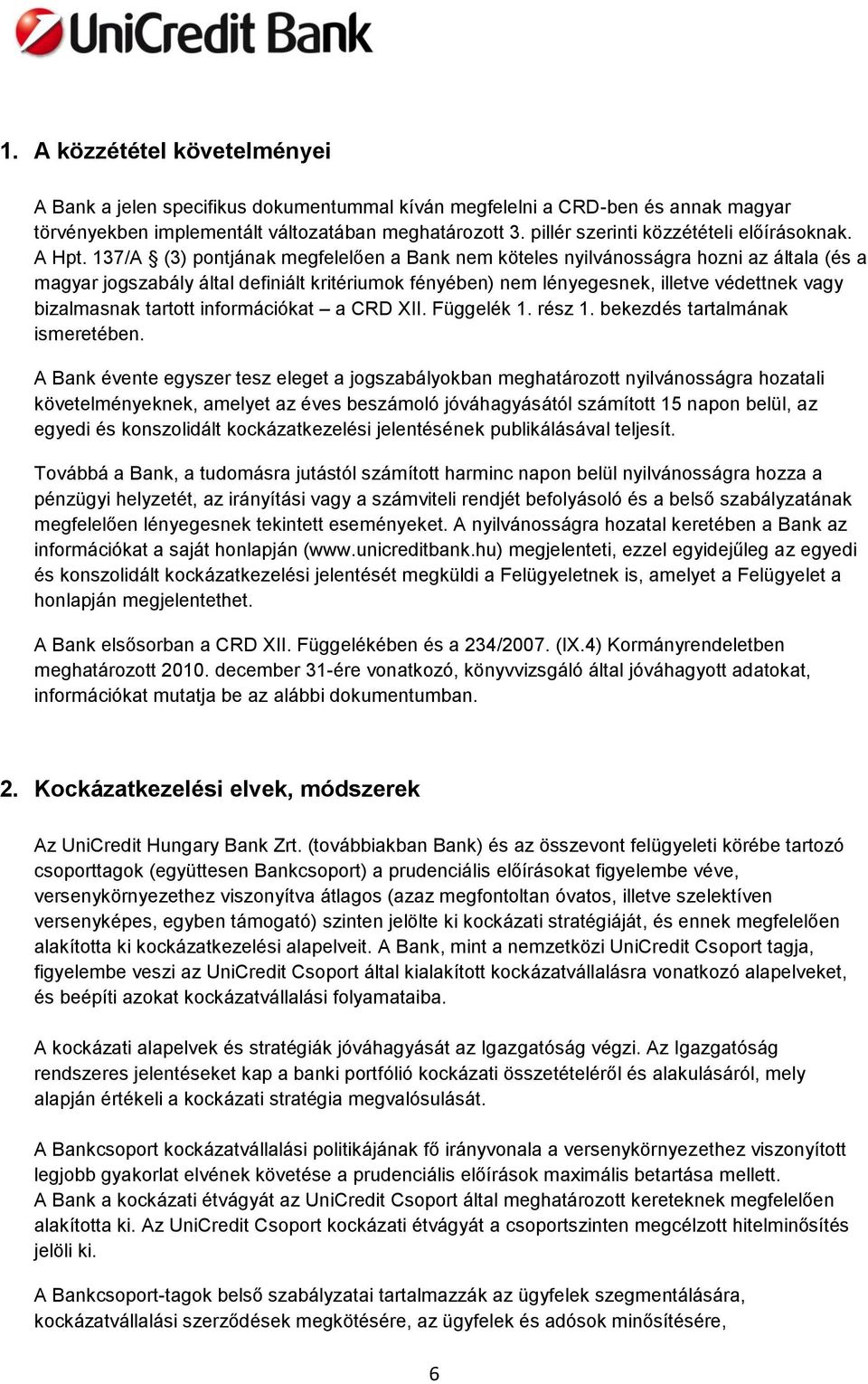 137/A (3) pontjának megfelelően a Bank nem köteles nyilvánosságra hozni az általa (és a magyar jogszabály által definiált kritériumok fényében) nem lényegesnek, illetve védettnek vagy bizalmasnak