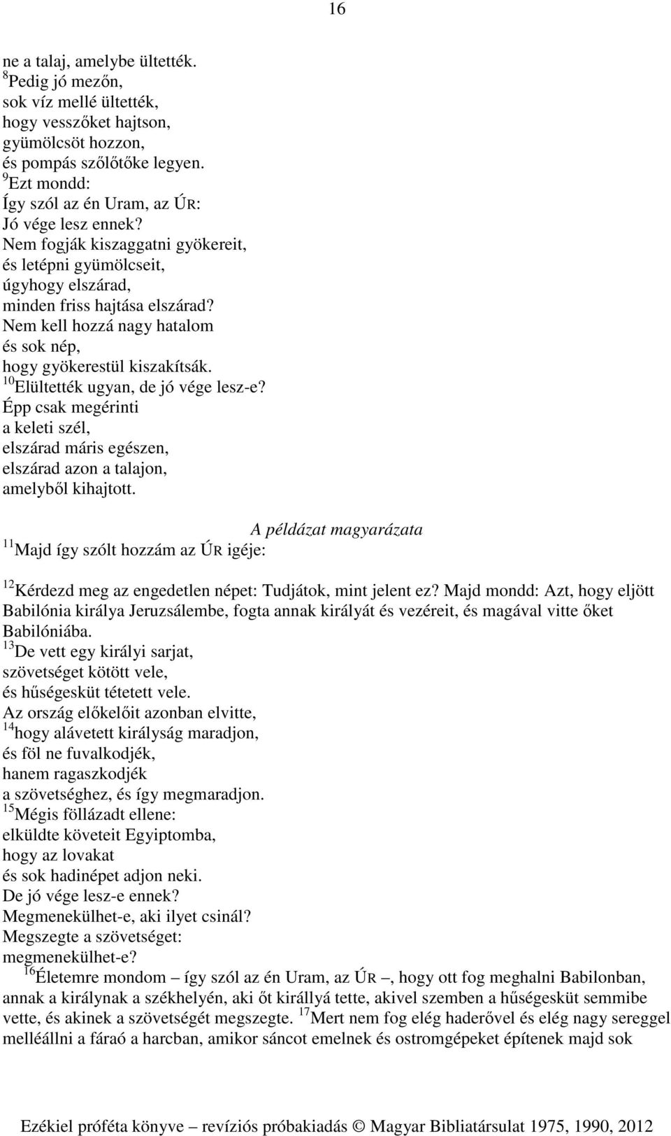 Nem kell hozzá nagy hatalom és sok nép, hogy gyökerestül kiszakítsák. 10 Elültették ugyan, de jó vége lesz-e?