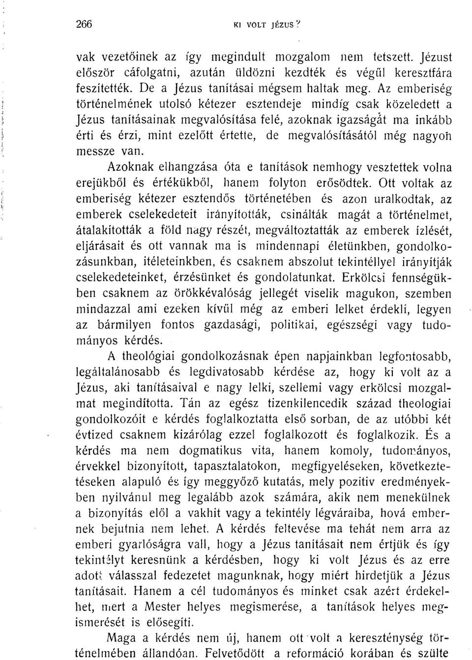 megvalósításától még nagyon messze van. Azoknak elhangzása óta e tanítások nemhogy vesztettek volna erejükből és értékükből, hanem folyton erősödtek.