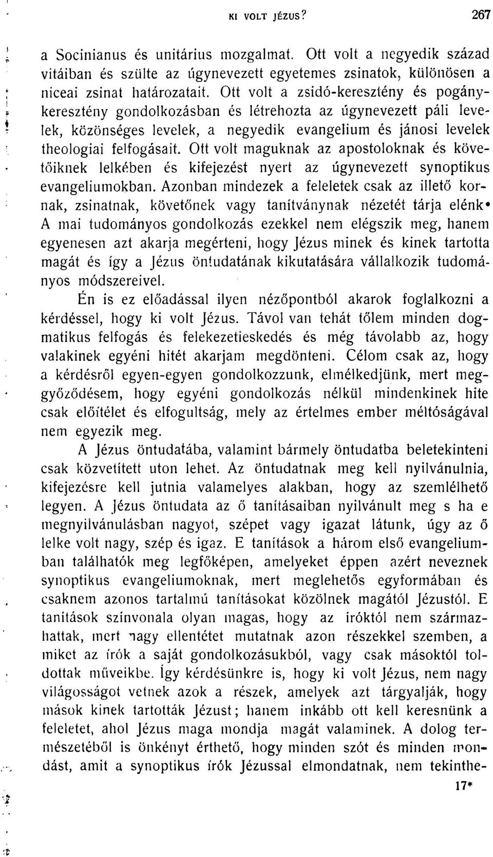 Ott volt maguknak az apostoloknak és követőiknek lelkében és kifejezést nyert az úgynevezett synoptikus evangéliumokban.