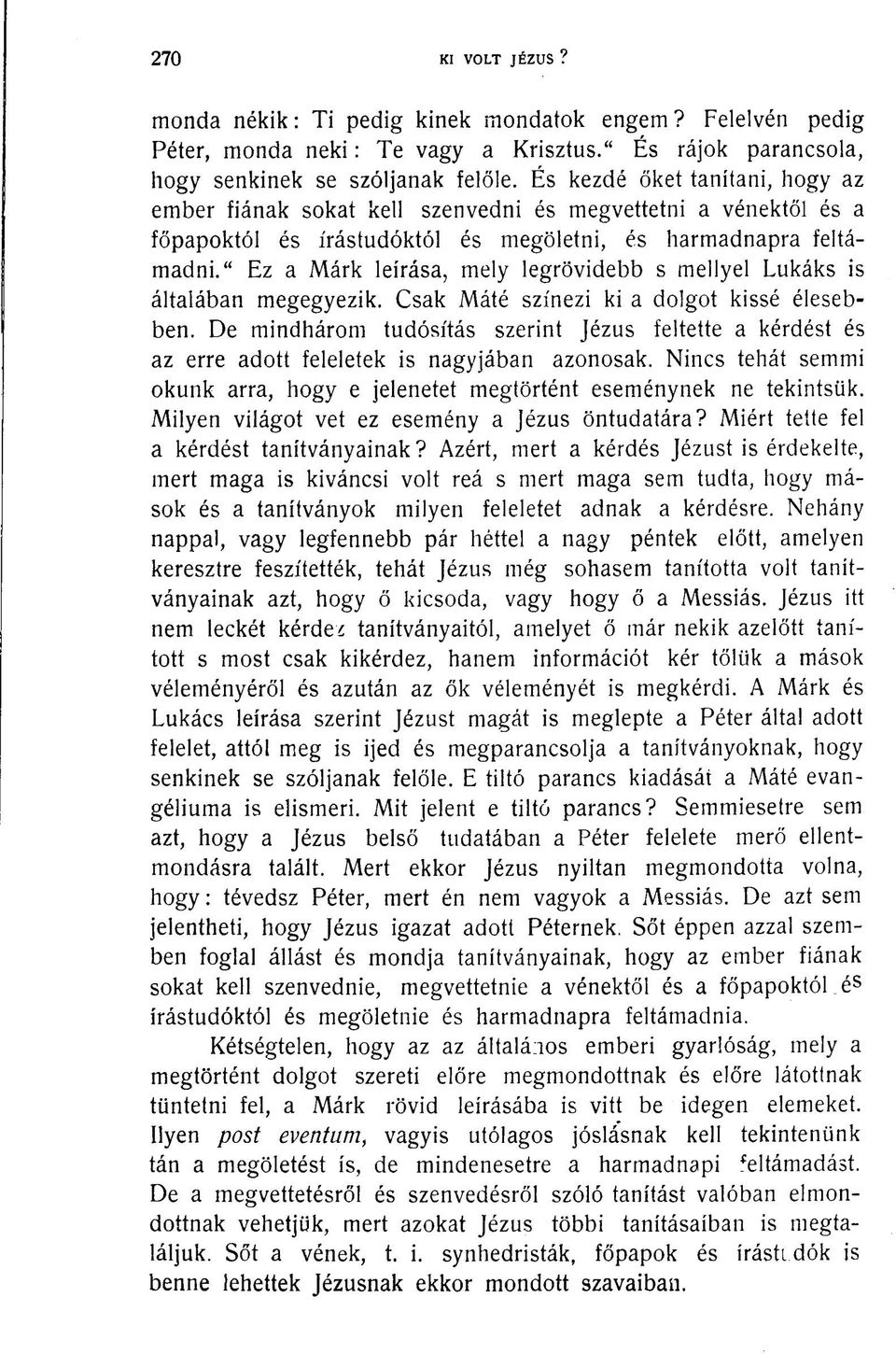 " Ez a Márk leírása, mely legrövidebb s mellyel Lukáks is általában megegyezik. Csak Máté színezi ki a dolgot kissé élesebben.