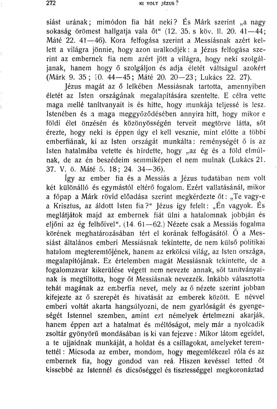 szolgáljon és adja életét váltságul azokért (Márk 9. 35; 10. 44 45; Máté 20. 20 23; Lukács 22. 27).