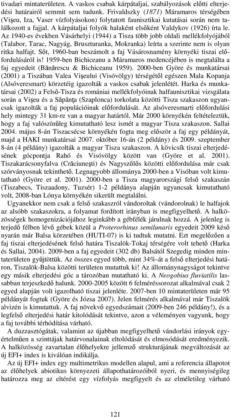 A kárpátaljai folyók halaként elsőként Valdykov (1926) írta le.