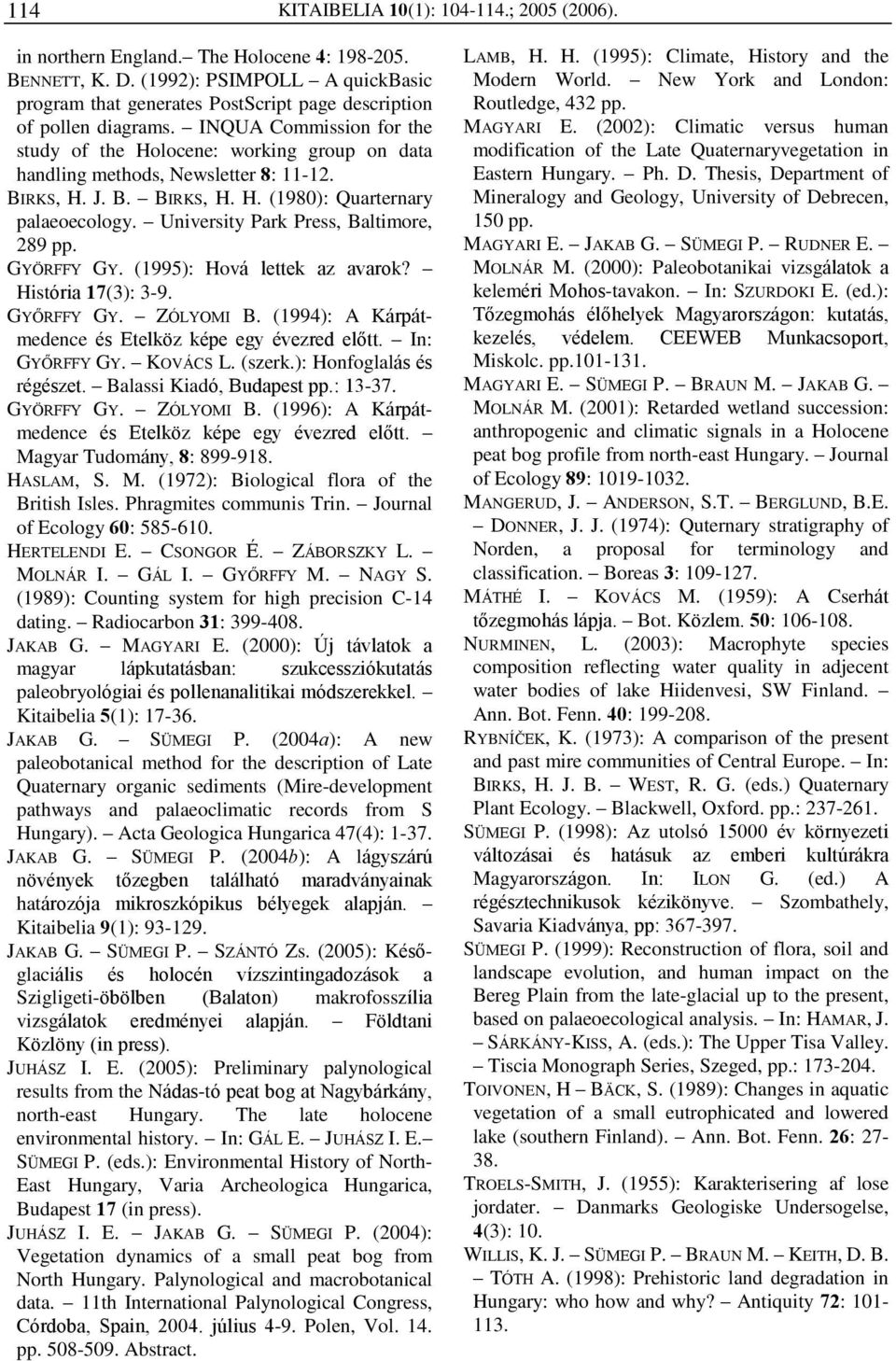 INQUA Commission for the study of the Holocene: working group on data handling methods, Newsletter 8: 11-12. BIRKS, H. J. B. BIRKS, H. H. (1980): Quarternary palaeoecology.