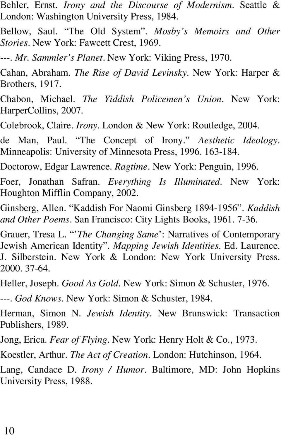 The Yiddish Policemen s Union. New York: HarperCollins, 2007. Colebrook, Claire. Irony. London & New York: Routledge, 2004. de Man, Paul. The Concept of Irony. Aesthetic Ideology.