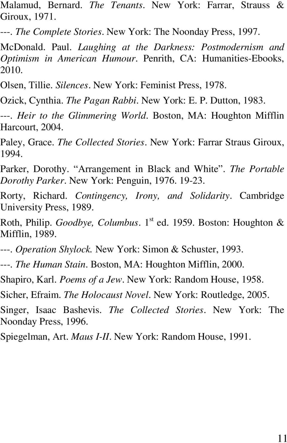 New York: E. P. Dutton, 1983. ---. Heir to the Glimmering World. Boston, MA: Houghton Mifflin Harcourt, 2004. Paley, Grace. The Collected Stories. New York: Farrar Straus Giroux, 1994.