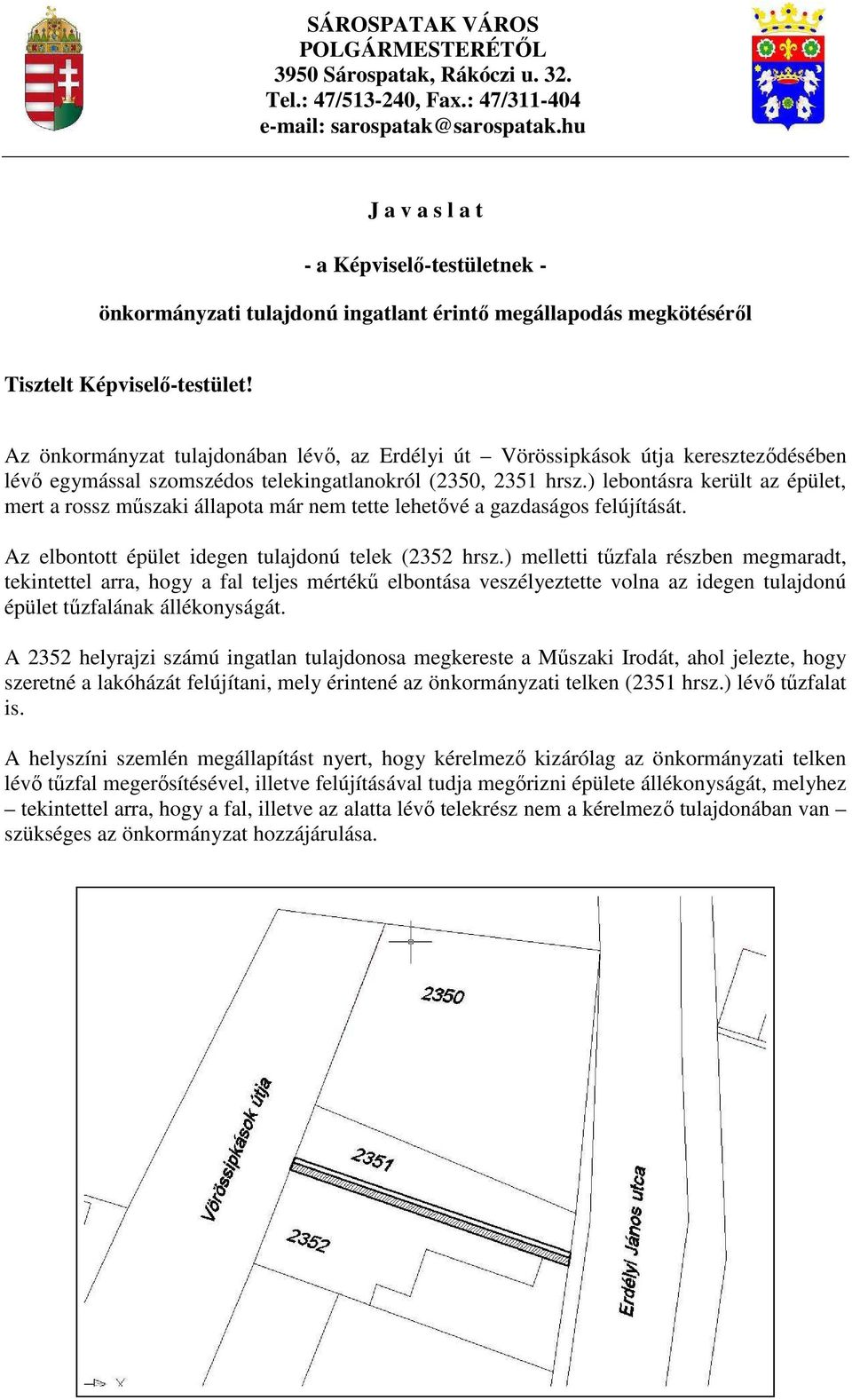 Az önkormányzat tulajdonában lévı, az Erdélyi út Vörössipkások útja keresztezıdésében lévı egymással szomszédos telekingatlanokról (2350, 2351 hrsz.