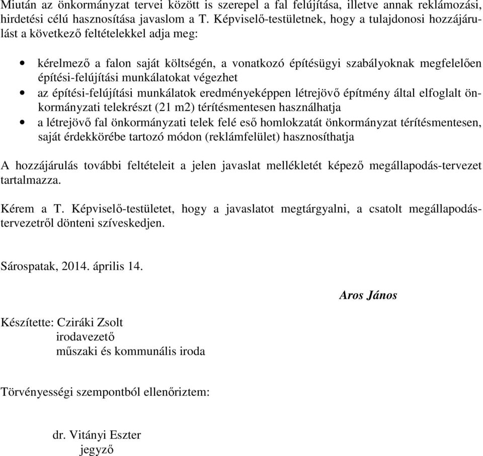 munkálatokat végezhet az építési-felújítási munkálatok eredményeképpen létrejövı építmény által elfoglalt önkormányzati telekrészt (21 m2) térítésmentesen használhatja a létrejövı fal önkormányzati