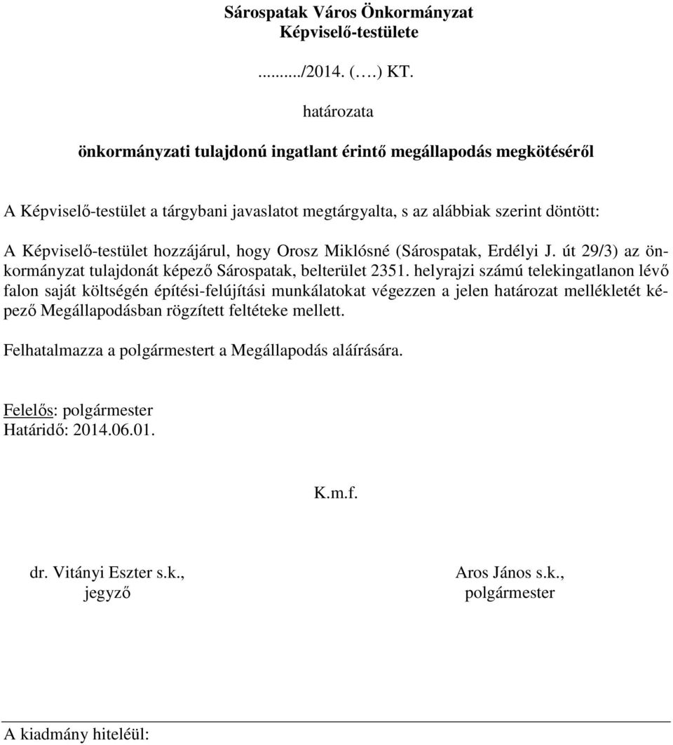 hozzájárul, hogy Orosz Miklósné (Sárospatak, Erdélyi J. út 29/3) az önkormányzat tulajdonát képezı Sárospatak, belterület 2351.
