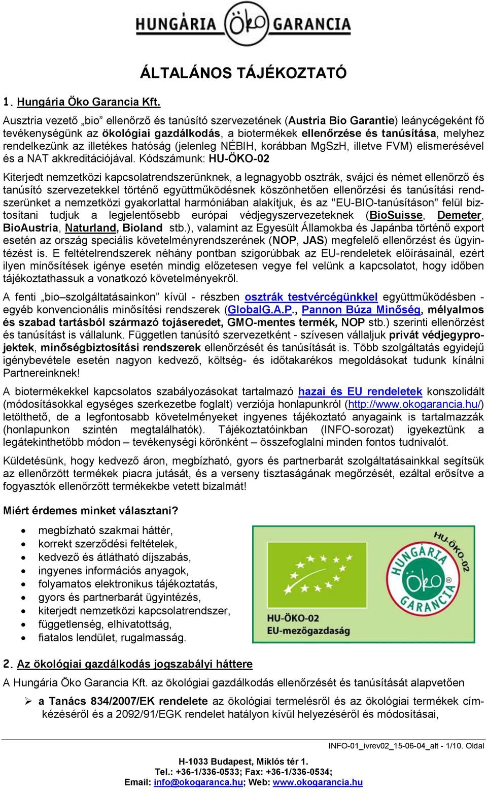 melyhez rendelkezünk az illetékes hatóság (jelenleg NÉBIH, korábban MgSzH, illetve FVM) elismerésével és a NAT akkreditációjával.