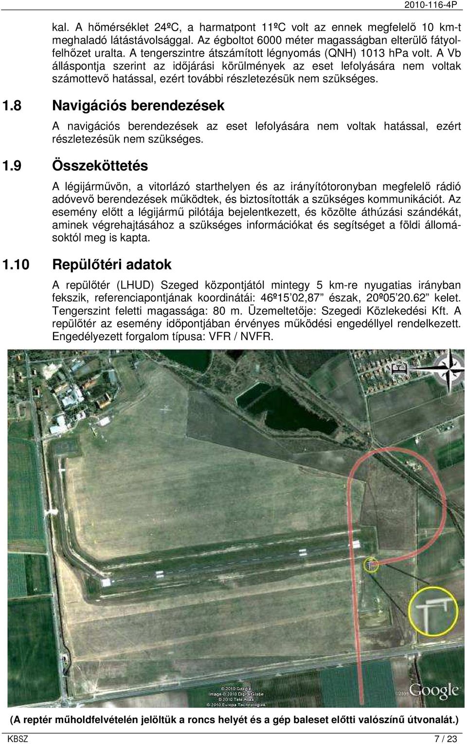 A Vb álláspontja szerint az idıjárási körülmények az eset lefolyására nem voltak számottevı hatással, ezért további részletezésük nem szükséges. 1.