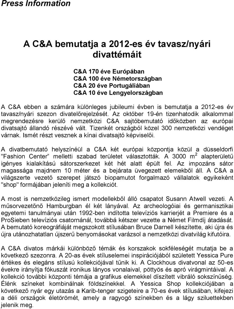 Az október 19-én tizenhatodik alkalommal megrendezésre kerülő nemzetközi C&A sajtóbemutató időközben az európai divatsajtó állandó részévé vált.