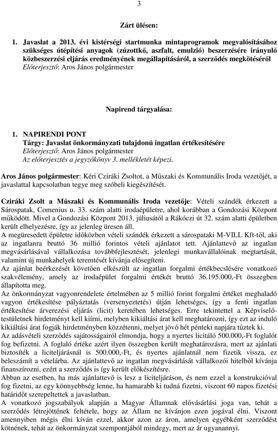 szerzıdés megkötésérıl Elıterjesztı: Aros János polgármester Napirend tárgyalása: 1.