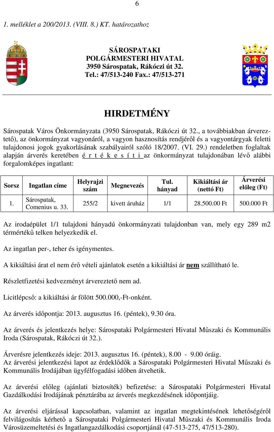 , a továbbiakban árvereztetı), az önkormányzat vagyonáról, a vagyon hasznosítás rendjérıl és a vagyontárgyak feletti tulajdonosi jogok gyakorlásának szabályairól szóló 18/2007. (VI. 29.