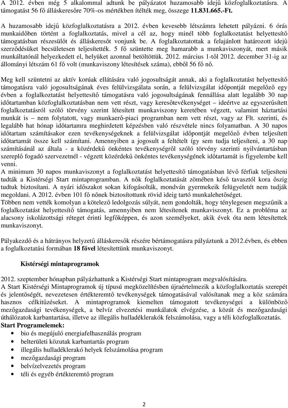 6 órás munkaidőben történt a foglalkoztatás, mivel a cél az, hogy minél több foglalkoztatást helyettesítő támogatásban részesülőt és álláskeresőt vonjunk be.