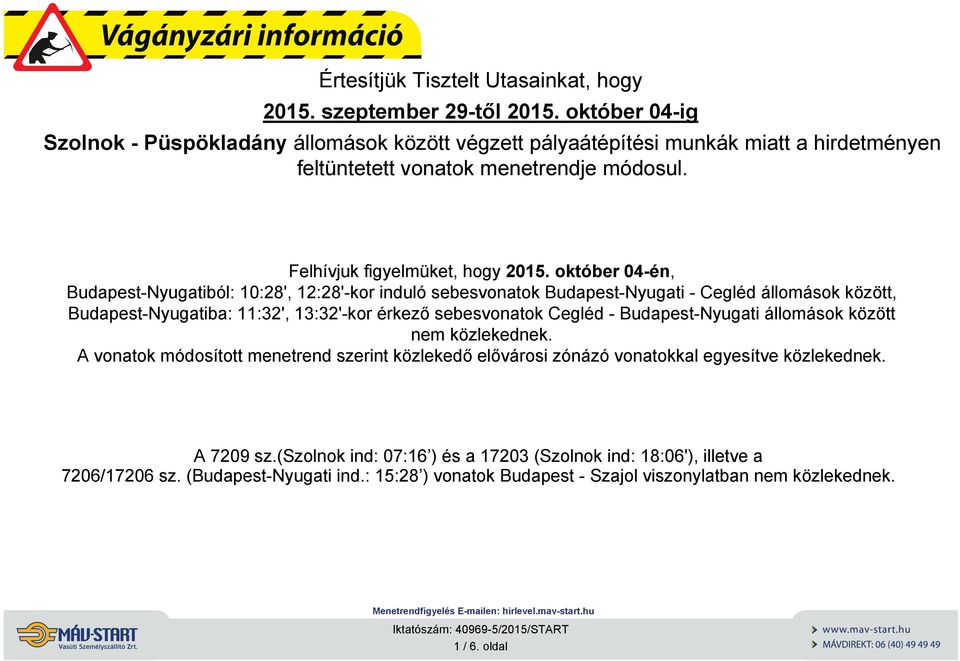 otóber 4-é, Budapest-Nyugbó: 1:28', 12:28'-or duó sebesvoo Budapest-Nyug - Cegéd áoáso özött, Budapest-Nyugba: :32', 13:32'-or érező sebesvoo Cegéd - Budapest-Nyug