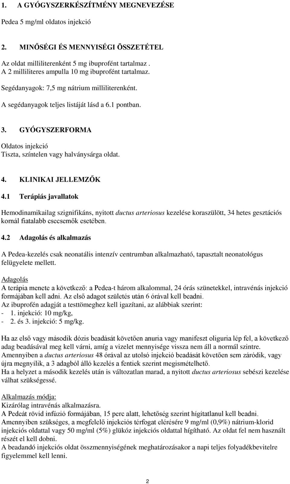 GYÓGYSZERFORMA Oldatos injekció Tiszta, színtelen vagy halványsárga oldat. 4. KLINIKAI JELLEMZŐK 4.