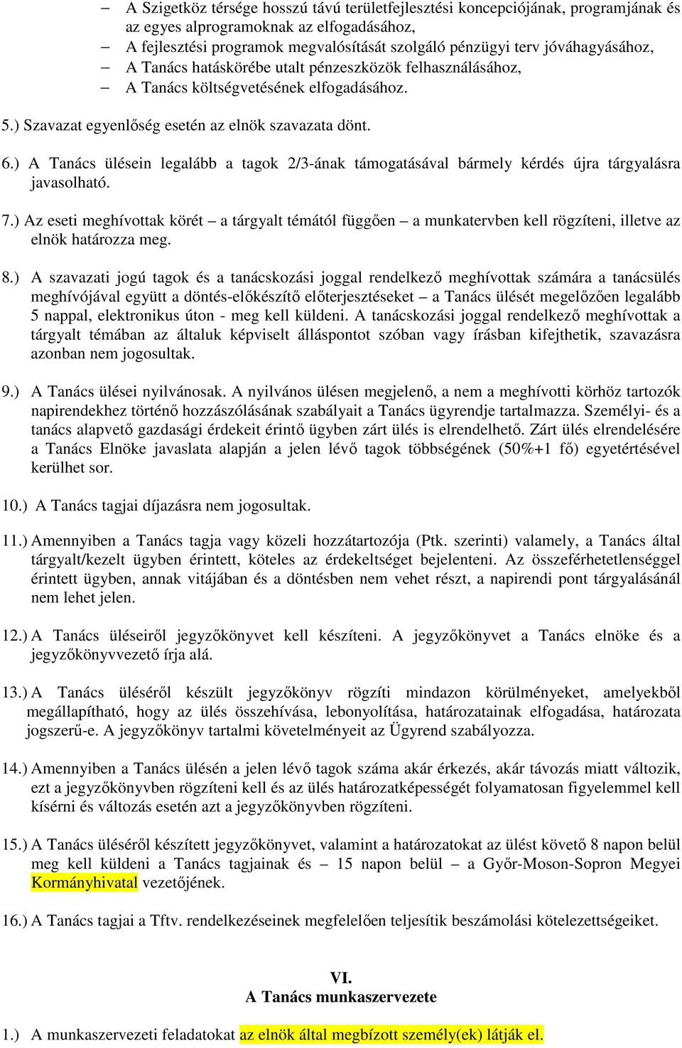 ) A Tanács ülésein legalább a tagok 2/3-ának támogatásával bármely kérdés újra tárgyalásra javasolható. 7.