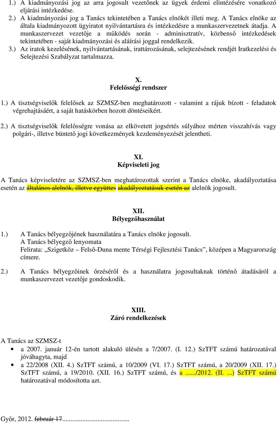 A munkaszervezet vezetıje a mőködés során - adminisztratív, közbensı intézkedések tekintetében - saját kiadmányozási és aláírási joggal rendelkezik. 3.