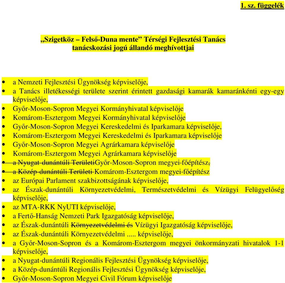 gazdasági kamarák kamaránkénti egy-egy képviselıje, Gyır-Moson-Sopron Megyei Kormányhivatal képviselıje Komárom-Esztergom Megyei Kormányhivatal képviselıje Gyır-Moson-Sopron Megyei Kereskedelmi és