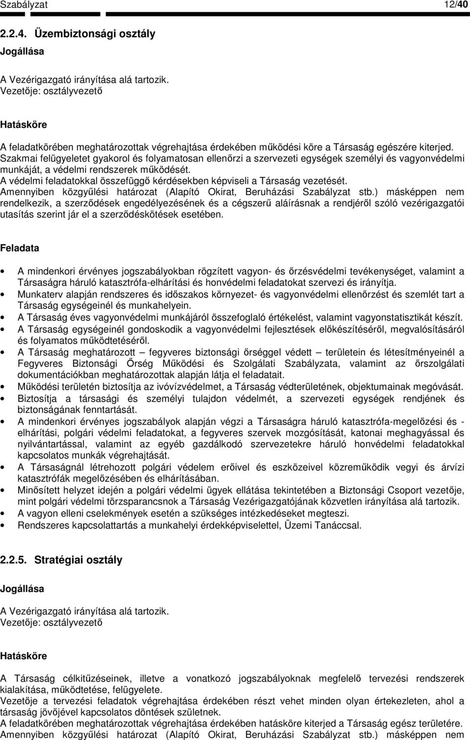 Szakmai felügyeletet gyakorol és folyamatosan ellenırzi a szervezeti egységek személyi és vagyonvédelmi munkáját, a védelmi rendszerek mőködését.