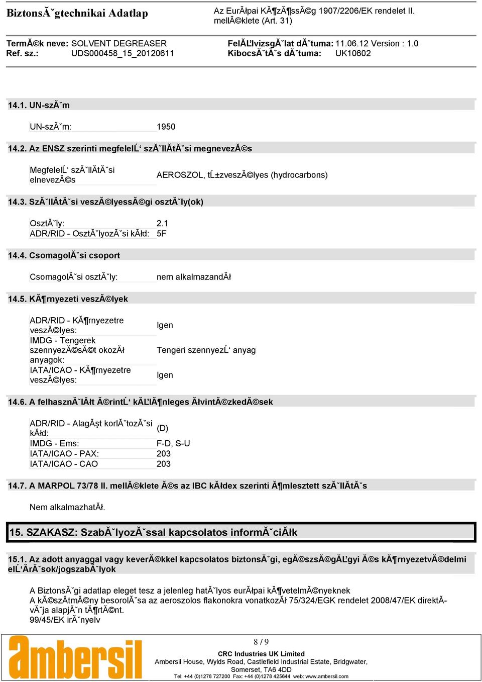 14.4. CsomagolÃ si csoport CsomagolÃ si osztã ly: nem alkalmazandã³ 14.5.