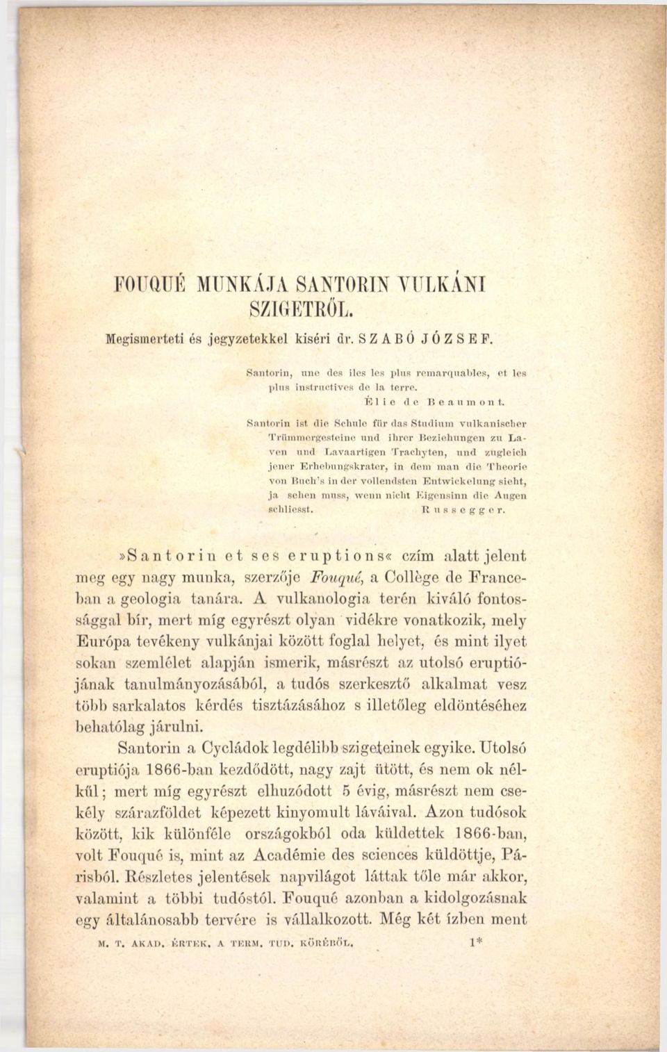 S&ntorin ist die Sclmlc fiir das Stúdium vulkanischer Trümmergesteine und ibrcr Beziehungen zu L a von und L avaartigen Trachyten, und zugleicli jener Erhebungskrator, in dóm m an die Theorie von