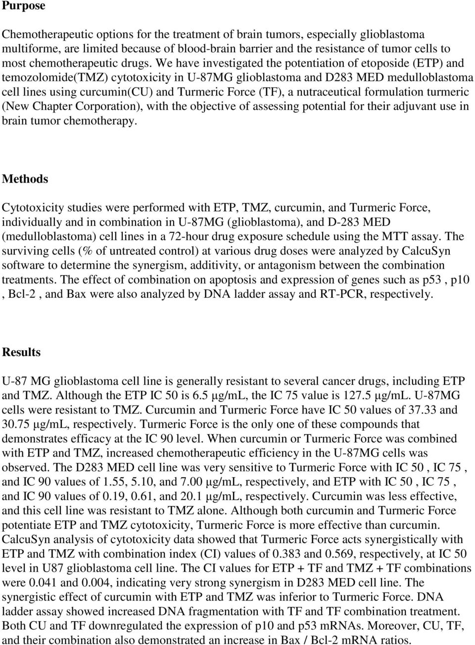 We have investigated the potentiation of etoposide (ETP) and temozolomide(tmz) cytotoxicity in U-87MG glioblastoma and D283 MED medulloblastoma cell lines using curcumin(cu) and Turmeric Force (TF),