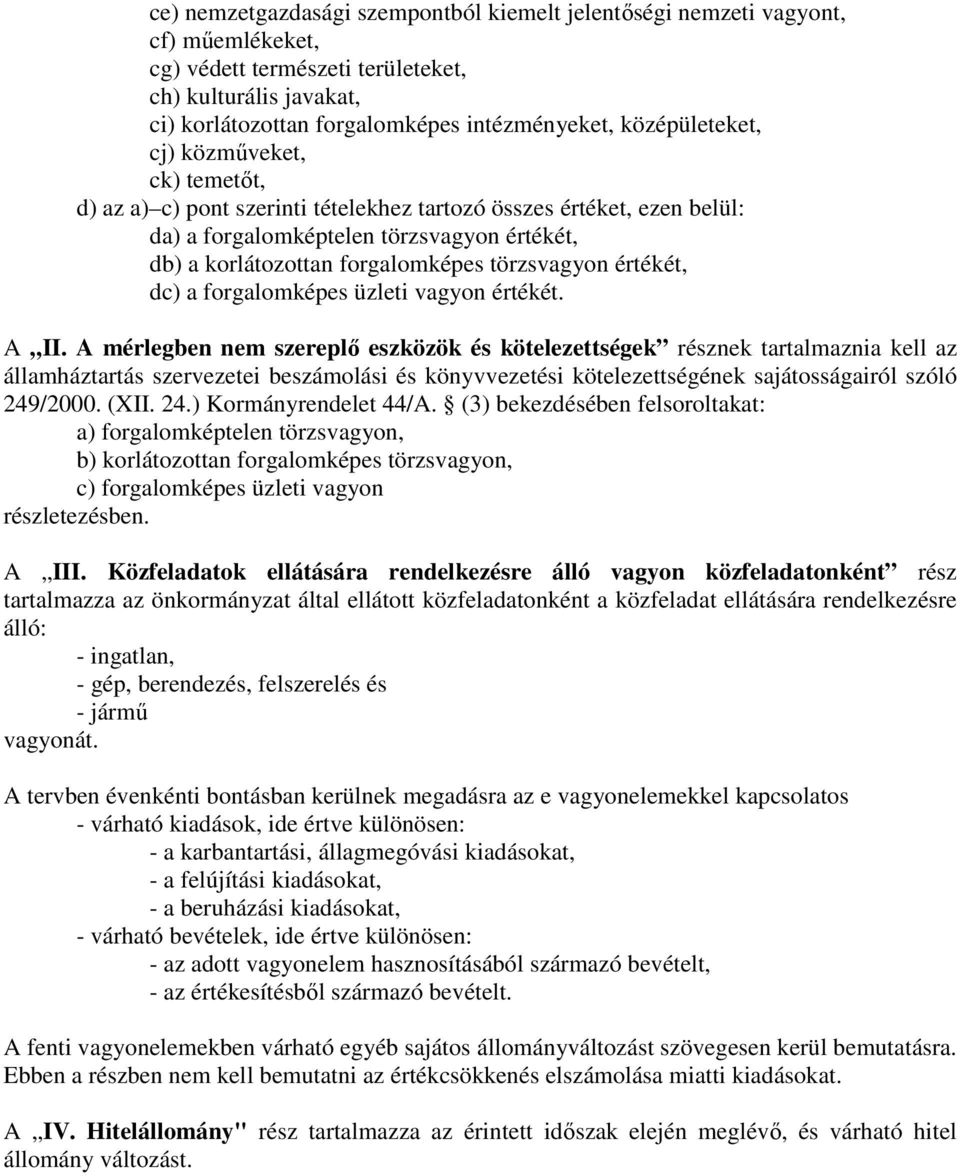 törzsvagyon értékét, dc) a forgalomképes üzleti vagyon értékét. A II.