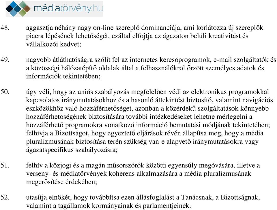 50. úgy véli, hogy az uniós szabályozás megfelelően védi az elektronikus programokkal kapcsolatos iránymutatásokhoz és a hasonló áttekintést biztosító, valamint navigációs eszközökhöz való
