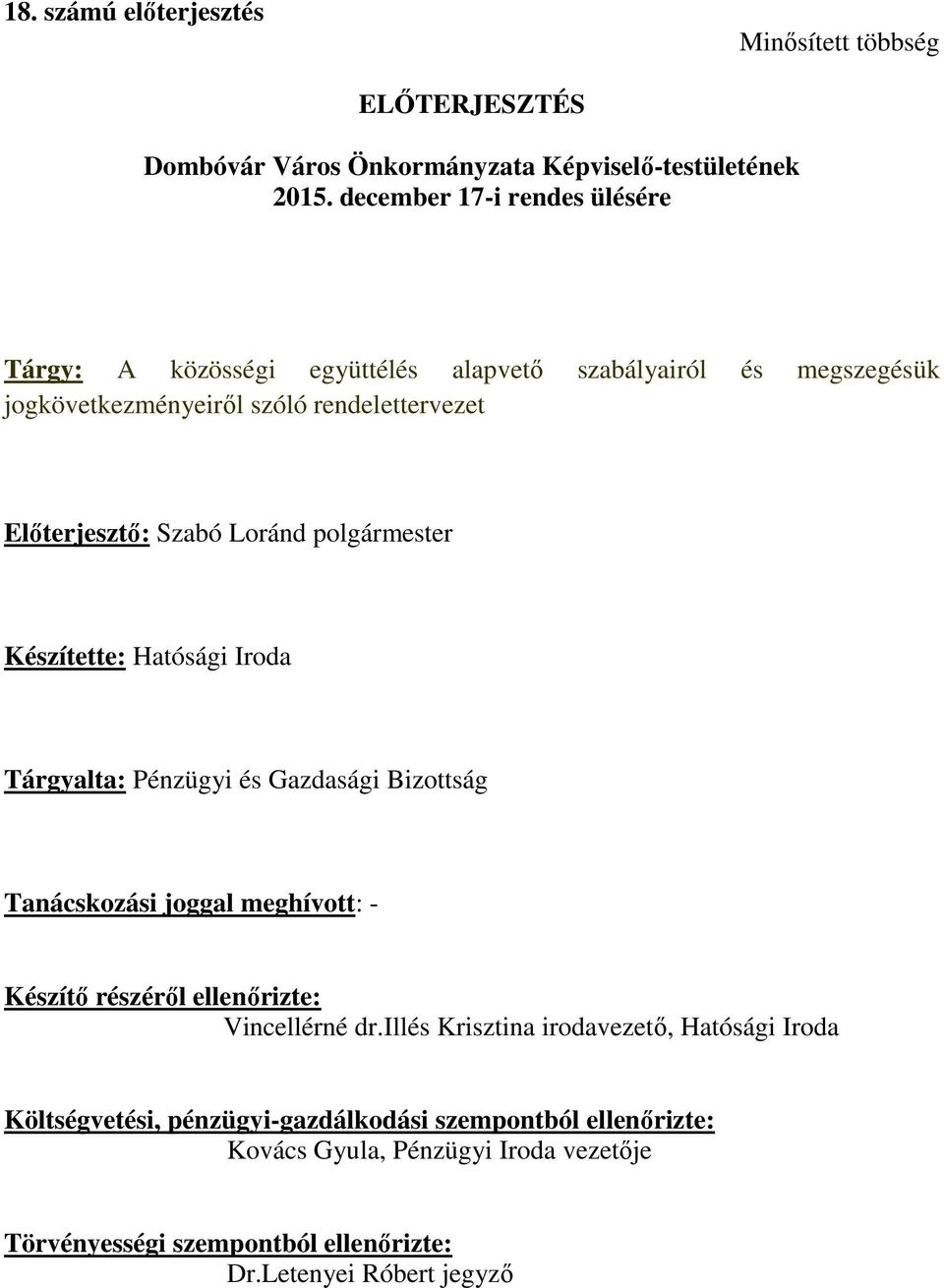 Loránd polgármester Készítette: Hatósági Iroda Tárgyalta: Pénzügyi és Gazdasági Bizottság Tanácskozási joggal meghívott: - Készítő részéről ellenőrizte: