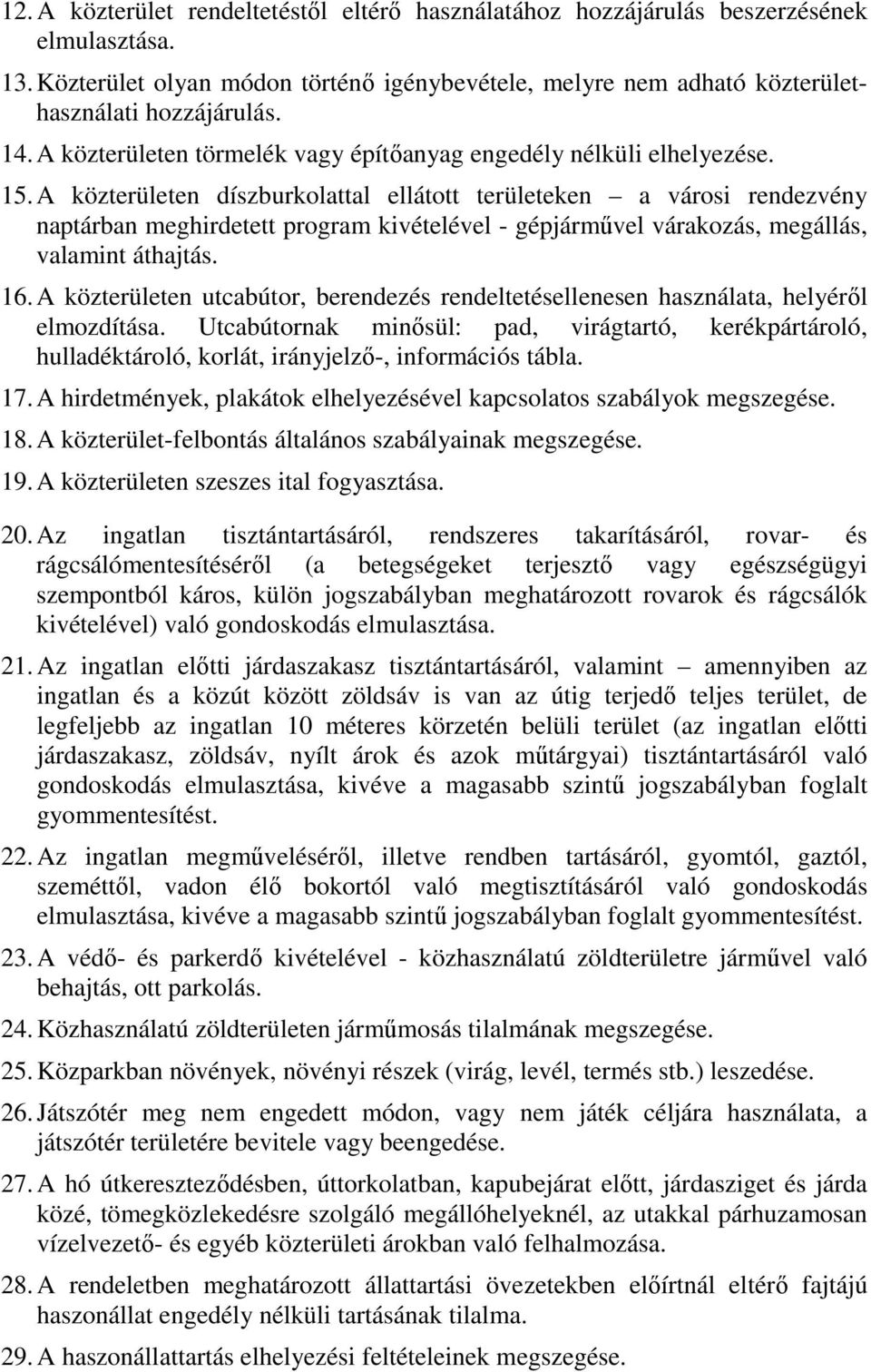 A közterületen díszburkolattal ellátott területeken a városi rendezvény naptárban meghirdetett program kivételével - gépjárművel várakozás, megállás, valamint áthajtás. 16.