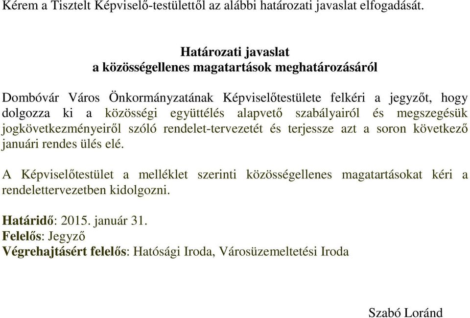 közösségi együttélés alapvető szabályairól és megszegésük jogkövetkezményeiről szóló rendelet-tervezetét és terjessze azt a soron következő januári rendes