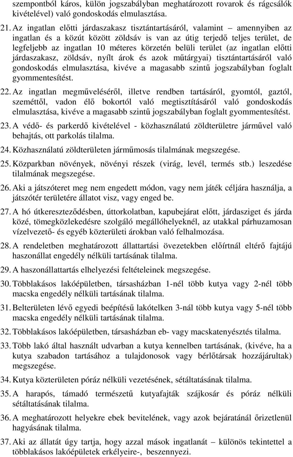 belüli terület (az ingatlan előtti járdaszakasz, zöldsáv, nyílt árok és azok műtárgyai) tisztántartásáról való gondoskodás elmulasztása, kivéve a magasabb szintű jogszabályban foglalt gyommentesítést.