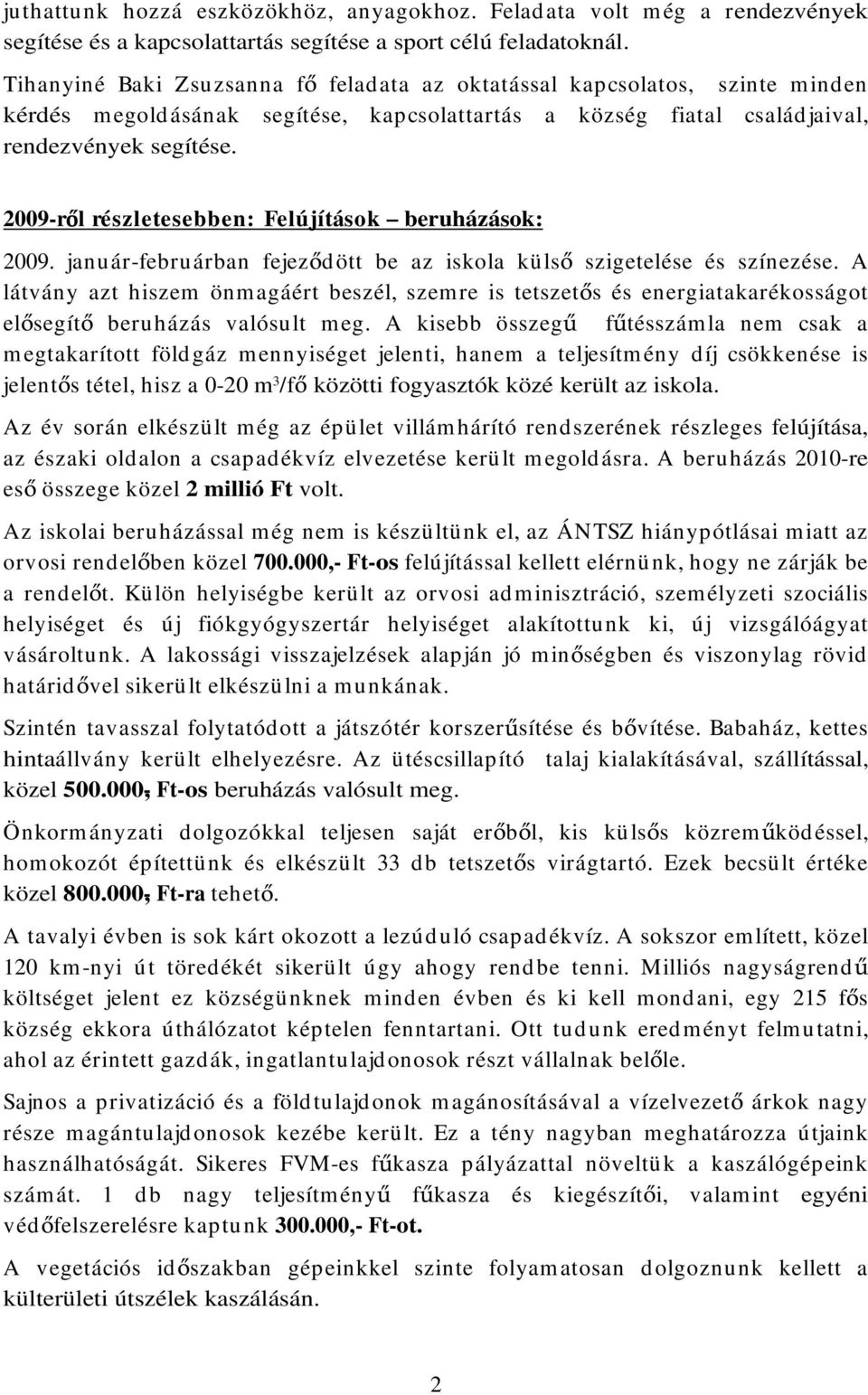 2009-r l részletesebben: Felújítások beruházások: 2009. január-februárban fejez dött be az iskola küls szigetelése és színezése.